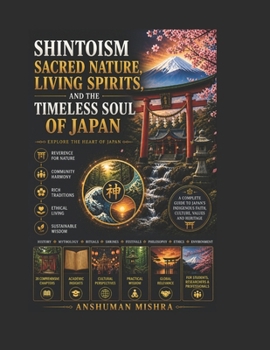 Shintoism: Sacred Nature Living Spirits and the Timeless Soul of Japan