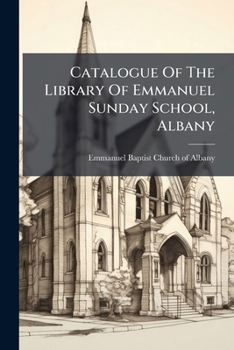 Catalogue Of The Library Of Emmanuel Sunday School, Albany...