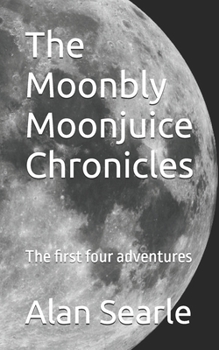 Paperback The Moonbly Moonjuice Chronicles: The first four adventures Book