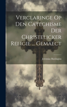 Hardcover Verclaringe Op Den Catechisme Der Christelicker Religie ... Gemaect [Dutch] Book