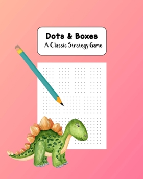 Dots & Boxes A Classic Strategy Game: Large and Small Playing Squares, Big Book Dot to Dot Grid, Game of Dots, Boxes, Dot and Line, Pigs in a Pen, Blank Pages, Dinosaur on Coral Gradient
