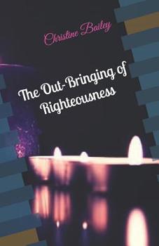 Paperback The Out-Bringing of Righteousness Book