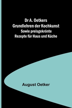 Paperback Dr A. Oetkers Grundlehren der Kochkunst; Sowie preisgekrönte Rezepte für Haus und Küche [German] Book