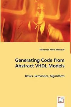 Paperback Generating Code from Abstract VHDL Models - Basics, Semantics, Algorithms Book