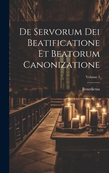 Hardcover De Servorum Dei Beatificatione Et Beatorum Canonizatione; Volume 3 [Latin] Book