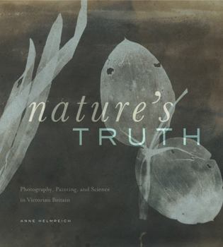 Hardcover Nature's Truth: Photography, Painting, and Science in Victorian Britain Book