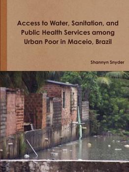 Paperback Access to Water, Sanitation, and Public Health Services among Urban Poor in Maceio, Brazil Book