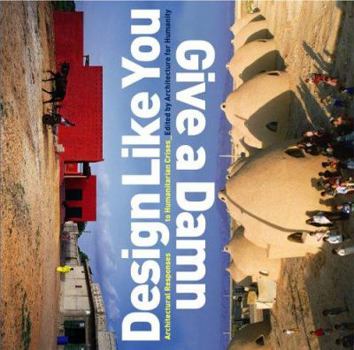 Paperback Design Like You Give a Damn: Architectural Responses to Humanitarian Crises Book