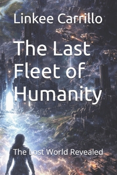 The Last Fleet of Humanity: The Lost World Revealed