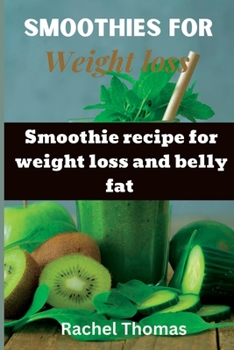 Paperback Smoothies for weight loss: Smoothie recipe for weight loss and belly fat Book