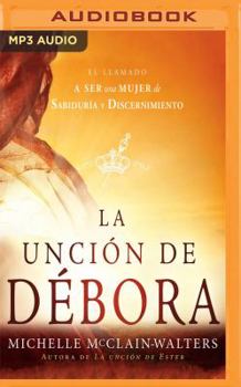 MP3 CD La Unción de Débora: El Llamado a Ser Una Mujer de Sabiduría Y Discernimiento [Spanish] Book