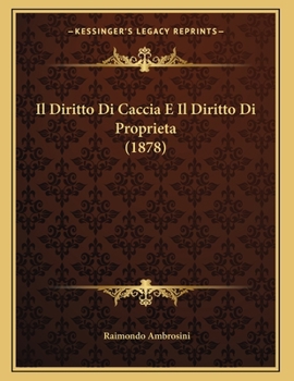 Paperback Il Diritto Di Caccia E Il Diritto Di Proprieta (1878) [Italian] Book