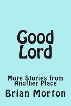 Paperback Good Lord: More Stories from Another Place Book