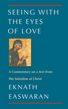 Paperback Seeing with the Eyes of Love: A Commentary on a Text from the Imitation of Christ Book