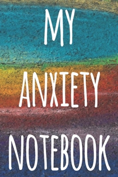 My Anxiety Notebook: The perfect way to record how you are feeling and hopefully help you improve - ideal gift for anyone who suffers from anxiety or depression!