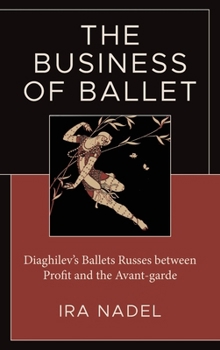 Hardcover The Business of Ballet: Diaghilev's Ballets Russes between Profit and the Avant-garde Book