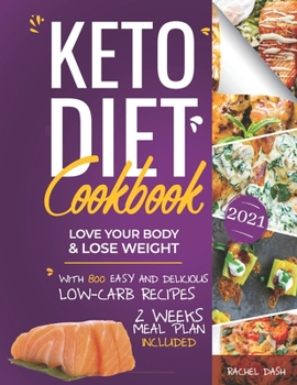 Keto Diet Cookbook: Love Your Body & Lose Weight with 800 Easy and Delicious Low-carb Recipes - 2 Weeks Meal Plan Included