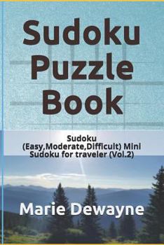 Paperback Sudoku Puzzle Book: Sudoku (Easy, Moderate, Difficult) Mini Sudoku for Traveler (Vol.2) Book
