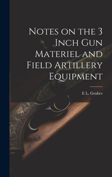 Hardcover Notes on the 3 Inch gun Materiel and Field Artillery Equipment Book