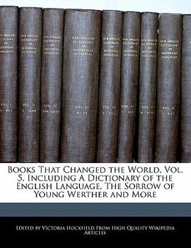 Paperback Books That Changed the World, Vol. 5, Including a Dictionary of the English Language, the Sorrow of Young Werther and More Book