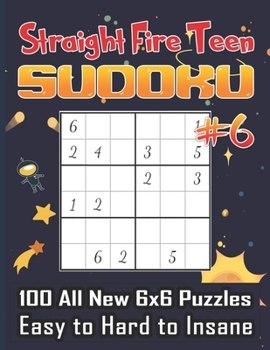 Paperback Straight Fire Teen Sudoku 100 All New 6 x 6 Puzzles, Easy to Hard to Insane: Math Logic Puzzle, Sudoku for Your Big Brain, Adults and Teens Book