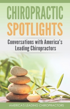 Paperback Chiropractic Spotlights: Conversations with America's Leading Chiropractors Book