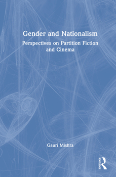 Hardcover Gender and Nationalism: Perspectives on Partition Fiction and Cinema Book