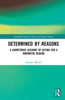 Hardcover Determined by Reasons: A Competence Account of Acting for a Normative Reason Book