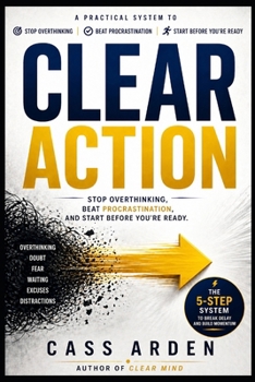 Paperback Clear Action: Stop Overthinking, Beat Procrastination, and Start Before You're Ready Book