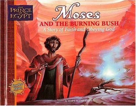 Moses and the Burning Bush: A Story of Faith and Obeying God (Simon, Mary Manz, Prince of Egypt Values Series.)