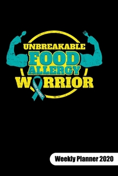 UNBREAKABLE FOOD ALLERGY WARRIOR. Weekly Planner 2020: Food Allergy Journal, weekly planner calendar 2020 6x9.