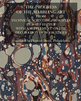 Paperback The Progress Of The Marbling Art From Technical Scientific Principles: With A Supplement On The Decoration Of Book Edges Book