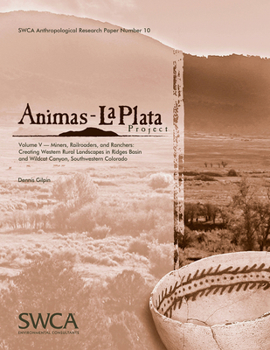 Paperback Animas-La Plata Project, Volume V: Miners, Railroaders, and Ranchers: Creating Western Rural Landscapes in Ridges Basin and Wildcat Canyon, Southweste Book