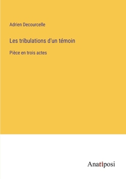 Paperback Les tribulations d'un témoin: Pièce en trois actes [French] Book