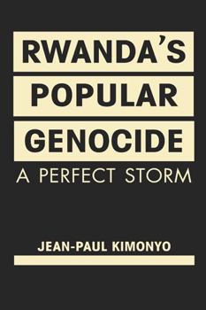 Hardcover Rwanda’s Popular Genocide: A Perfect Storm Book