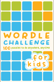 Paperback Wordle Challenge for Kids: 100 Puzzles to Do Anywhere, Anytime Book