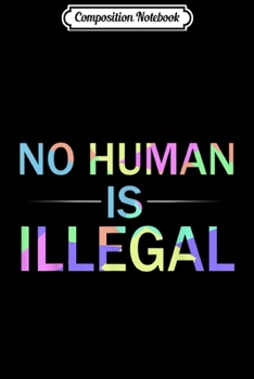 Composition Notebook: No Human is illegal Immigration activist  Journal/Notebook Blank Lined Ruled 6x9 100 Pages