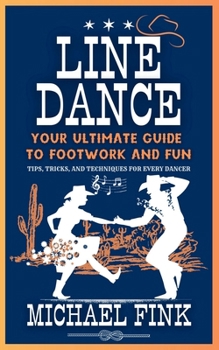 Paperback Line Dance: Your Ultimate Guide to Footwork and Fun: Tips, Tricks, and Techniques for Every Dancer Book