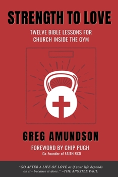 Paperback Strength to Love: 12 Bible Lessons for Church Inside the Gym Book