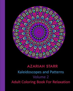Kaleidoscopes and Patterns Volume 2: Adult Coloring Book For Relaxation