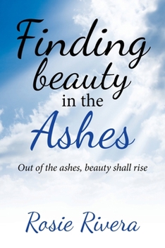 Paperback Finding Beauty in the Ashes: Out of the Ashes, Beauty Shall Rise Book