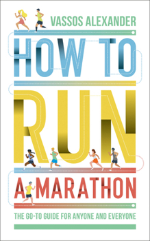 Paperback How to Run a Marathon: The Go-to Guide for Anyone and Everyone Book