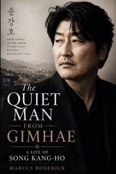 Paperback The Quiet Man From Gimhae: A Life of Song Kang-ho Book