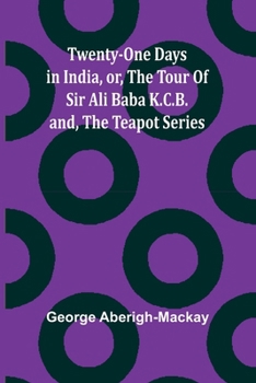 Twenty-One Days in India; and, the Teapot Series