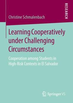 Paperback Learning Cooperatively Under Challenging Circumstances: Cooperation Among Students in High-Risk Contexts in El Salvador Book