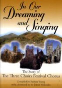 Paperback In our dreaming and singing: the story of the Three Choirs Festival Chorus Book