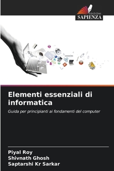 Elementi essenziali di informatica: Guida per principianti ai fondamenti del computer