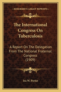 The International Congress On Tuberculosis: A Report On The Delegation From The National Fraternal Congress