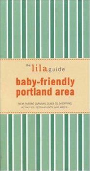 Paperback The Lilaguide: Baby-Friendly Portland Area: New Parent Survival Guide to Shopping, Activities, Restaurants, and More... Book