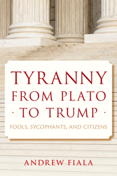 Hardcover Tyranny from Plato to Trump: Fools, Sycophants, and Citizens Book